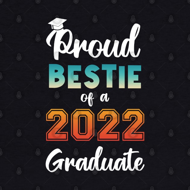 Proud Bestie of a 2022 Graduate by InfiniTee Design